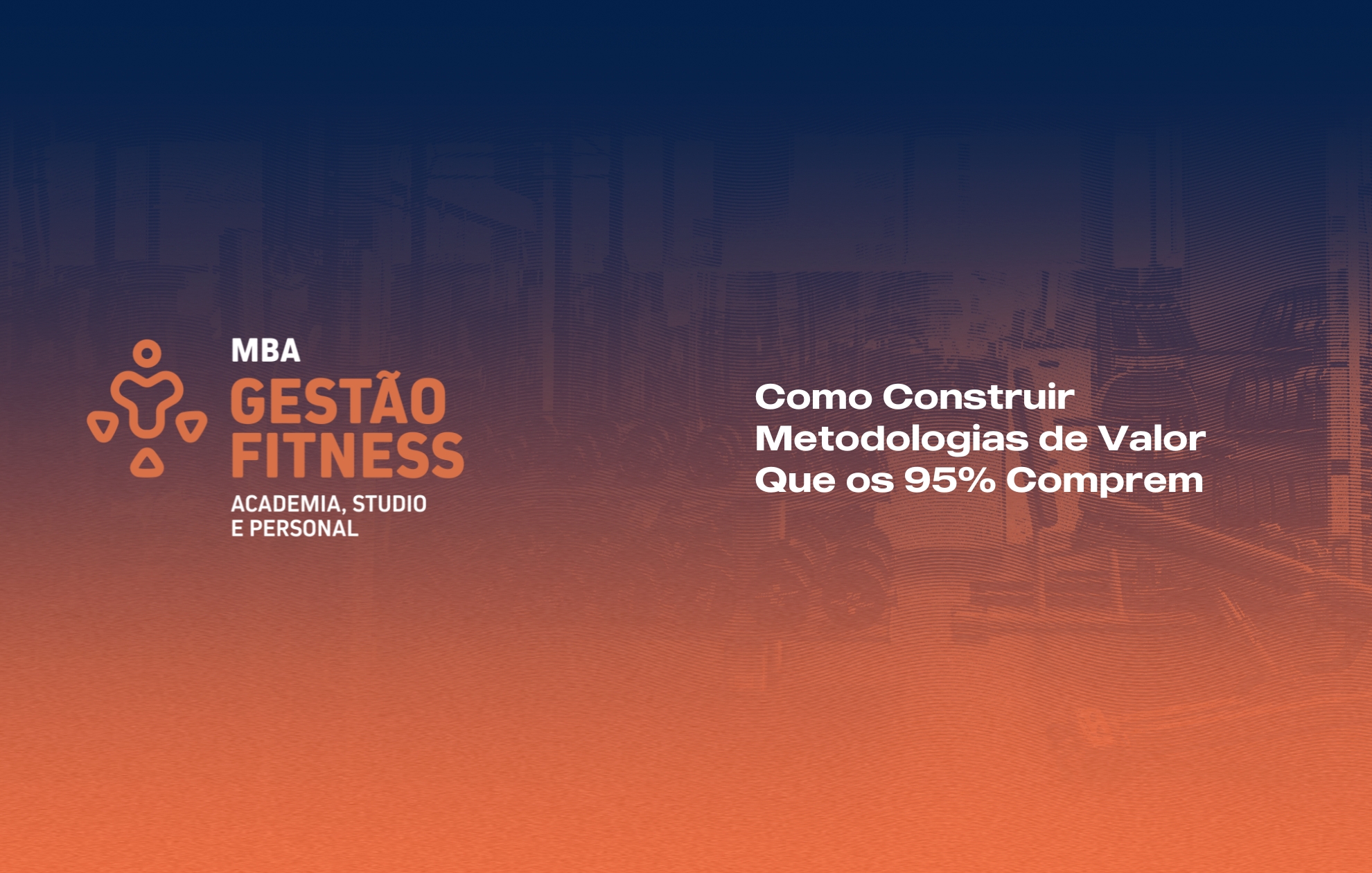 Course Image COMO CONSTRUIR METODOLOGIAS DE VALOR QUE OS 95% COMPREM